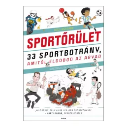 Sportőrület - 33 sportbotrány, amitől eldobod az agyad